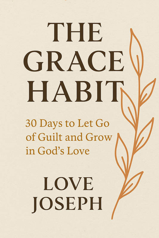 The Grace Habit: 30 Days to Let Go of Guilt and Grow in God's Love