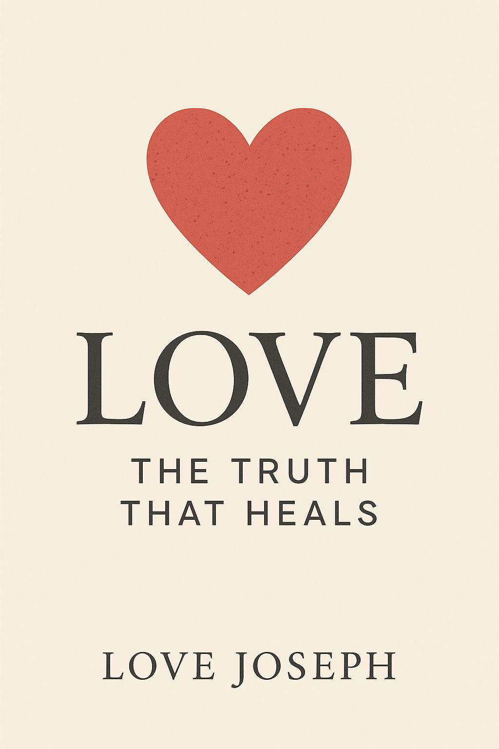 Love: The Truth That Heals – A Faith-Based eBook on Worth, Healing & Wholeness