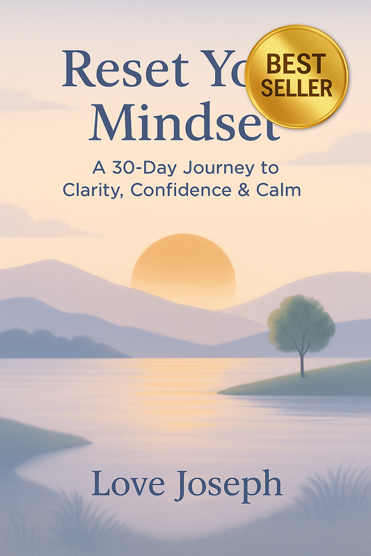 Reset Your Mindset A 30-Day Journey to Clarity, Confidence & Calm By Love Joseph- Full Version